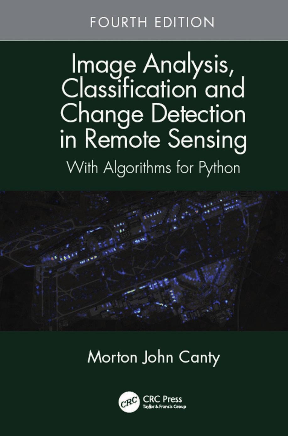 Image Analysis, Classification and Change Detection in Remote Sensing: With Algorithms for Python, 4th Edition by Unknow