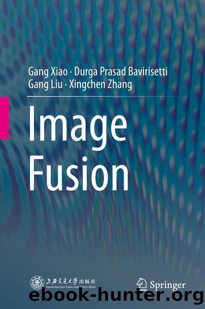 Image Fusion by Gang Xiao & Durga Prasad Bavirisetti & Gang Liu & Xingchen Zhang