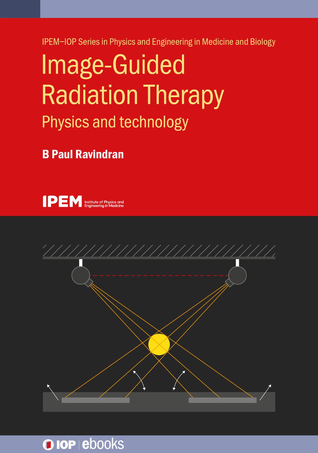 Image Guided Radiation Therapy: Physics and Technology by B Paul Ravindran