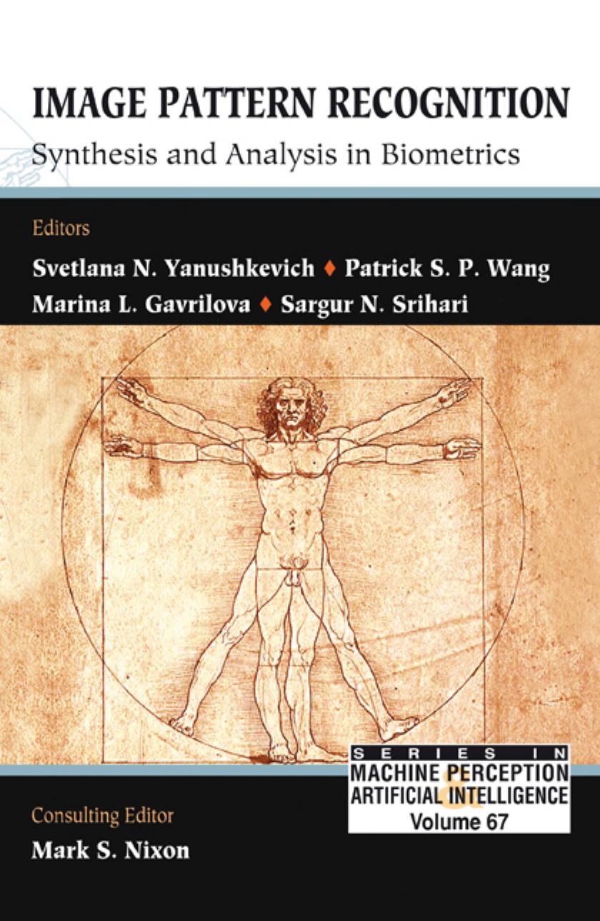 Image Pattern Recognition: Synthesis and Analysis in Biometrics by Svetlana N. Yanuschkevich Patrick S. P. Wang Marina L. Gavrilova Sargur N. Srihari