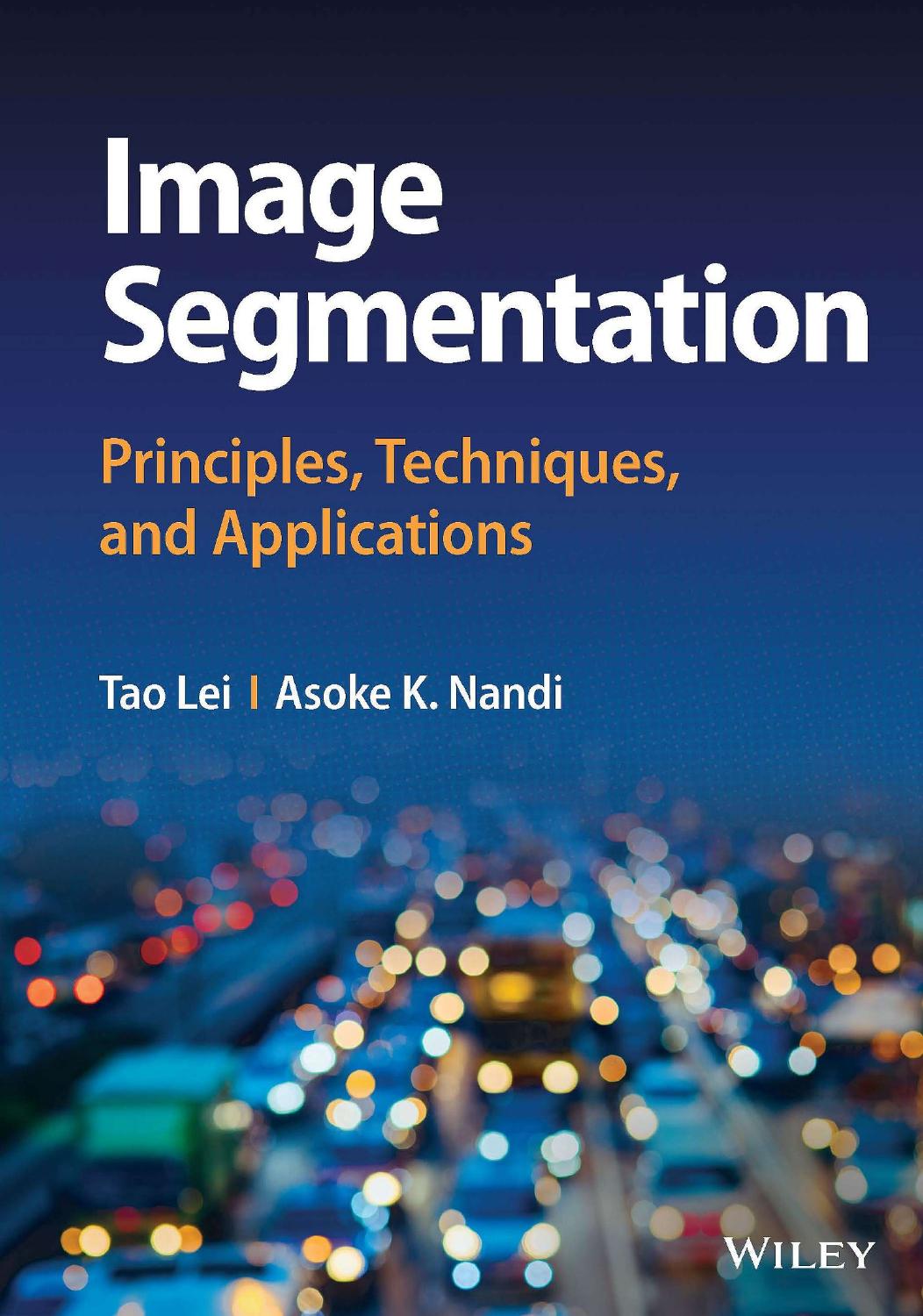 Image Segmentation. Principles, Techniques, and Applications by Tao Lei Asoke K. Nandi
