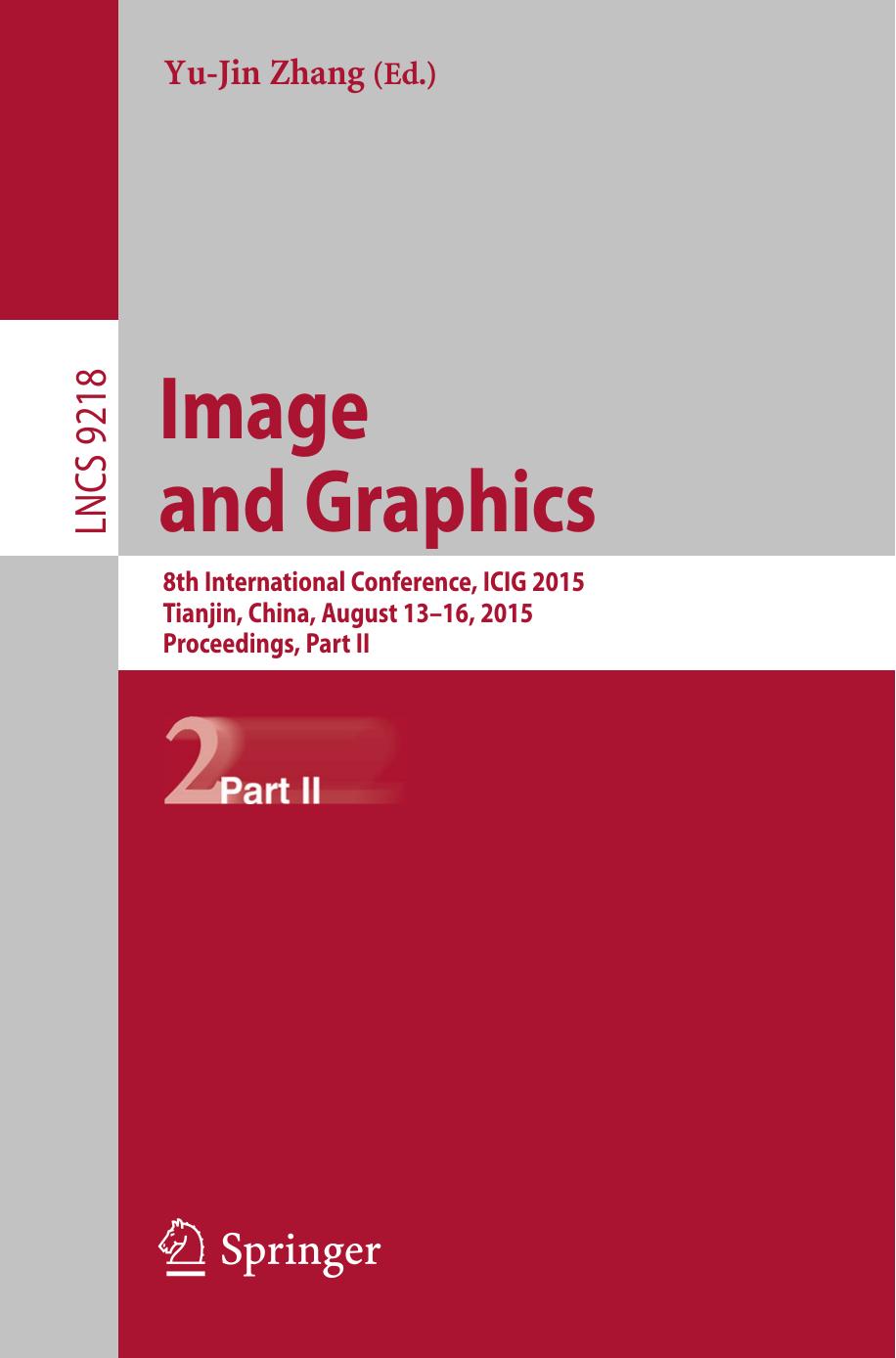 Image and Graphics: 8th International Conference, ICIG 2015, Tianjin, China, August 13-16, 2015, Proceedings, Part II by Yu-Jin Zhang (eds.)