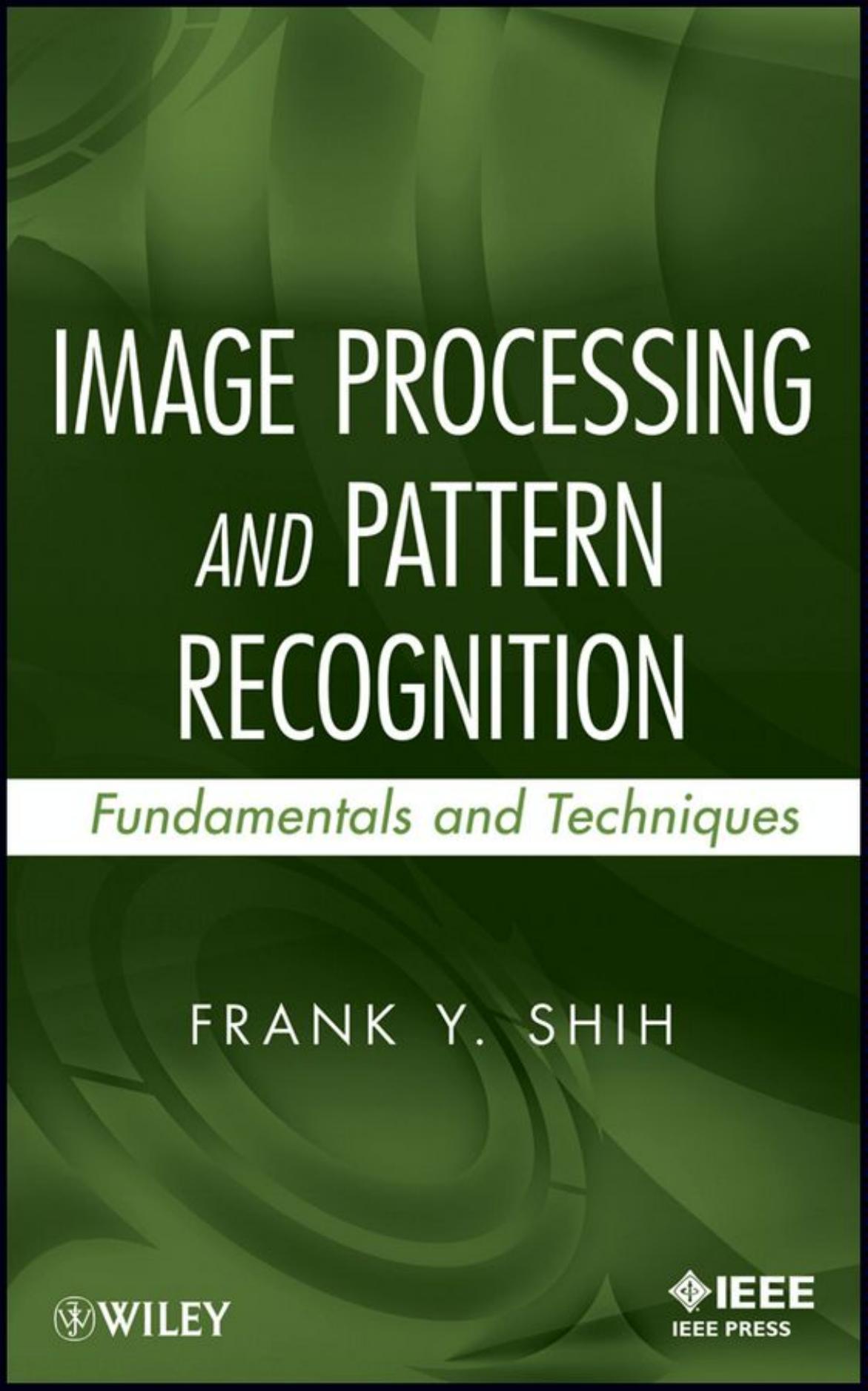 Image processing and pattern recognition : fundamentals and techniques by Shih Frank Y