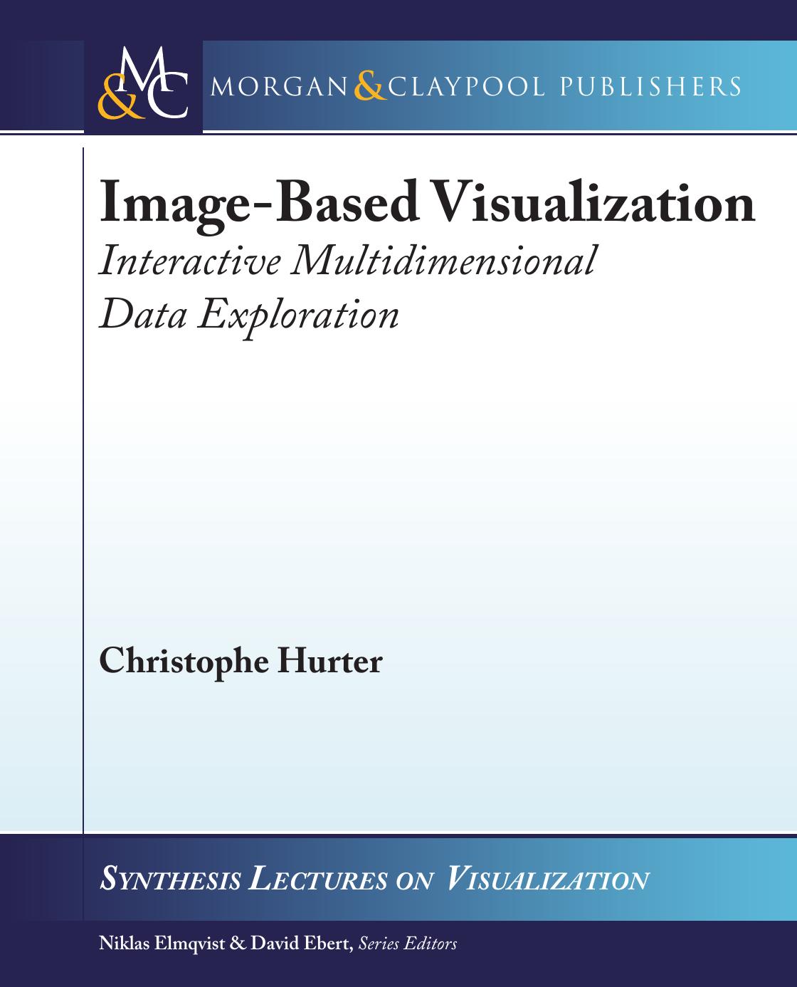 Image-Based Visualization: Interactive Multidimensional Data Exploration (Synthesis Lectures on Visualization) by Christophe Hurter