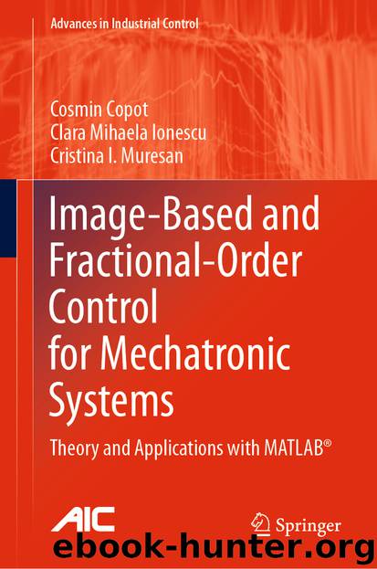 Image-Based and Fractional-Order Control for Mechatronic Systems by Cosmin Copot & Clara Mihaela Ionescu & Cristina I. Muresan