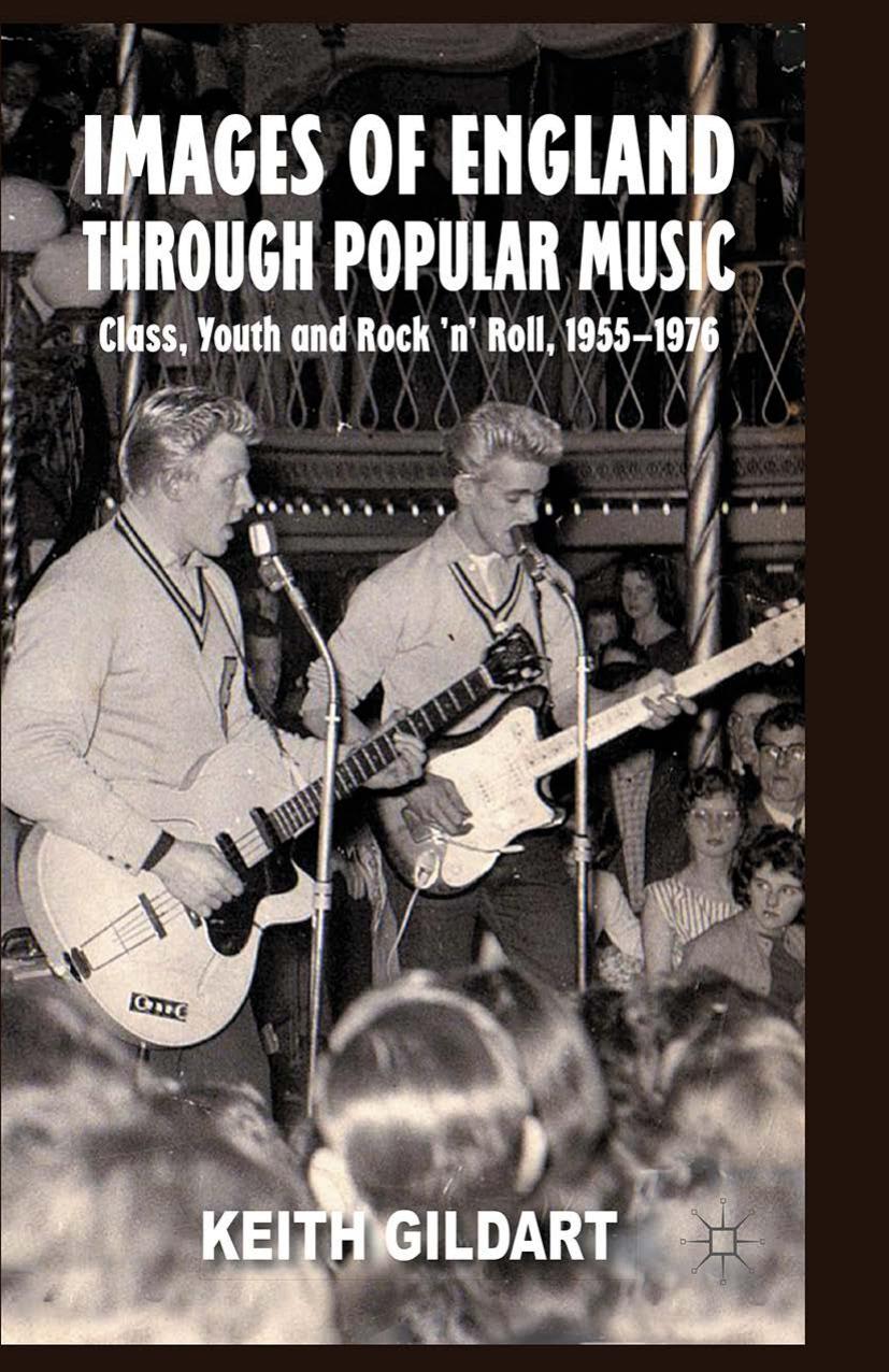 Images of England through Popular Music: Class, Youth and Rock ânâ Roll, 1955â1976 by Keith Gildart (auth.)