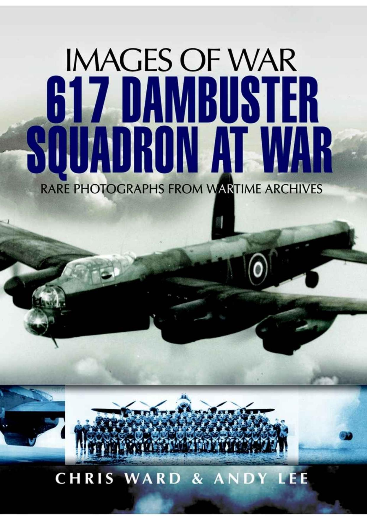 Images of War: 617 Dambuster Squadron at War by Chris Ward
