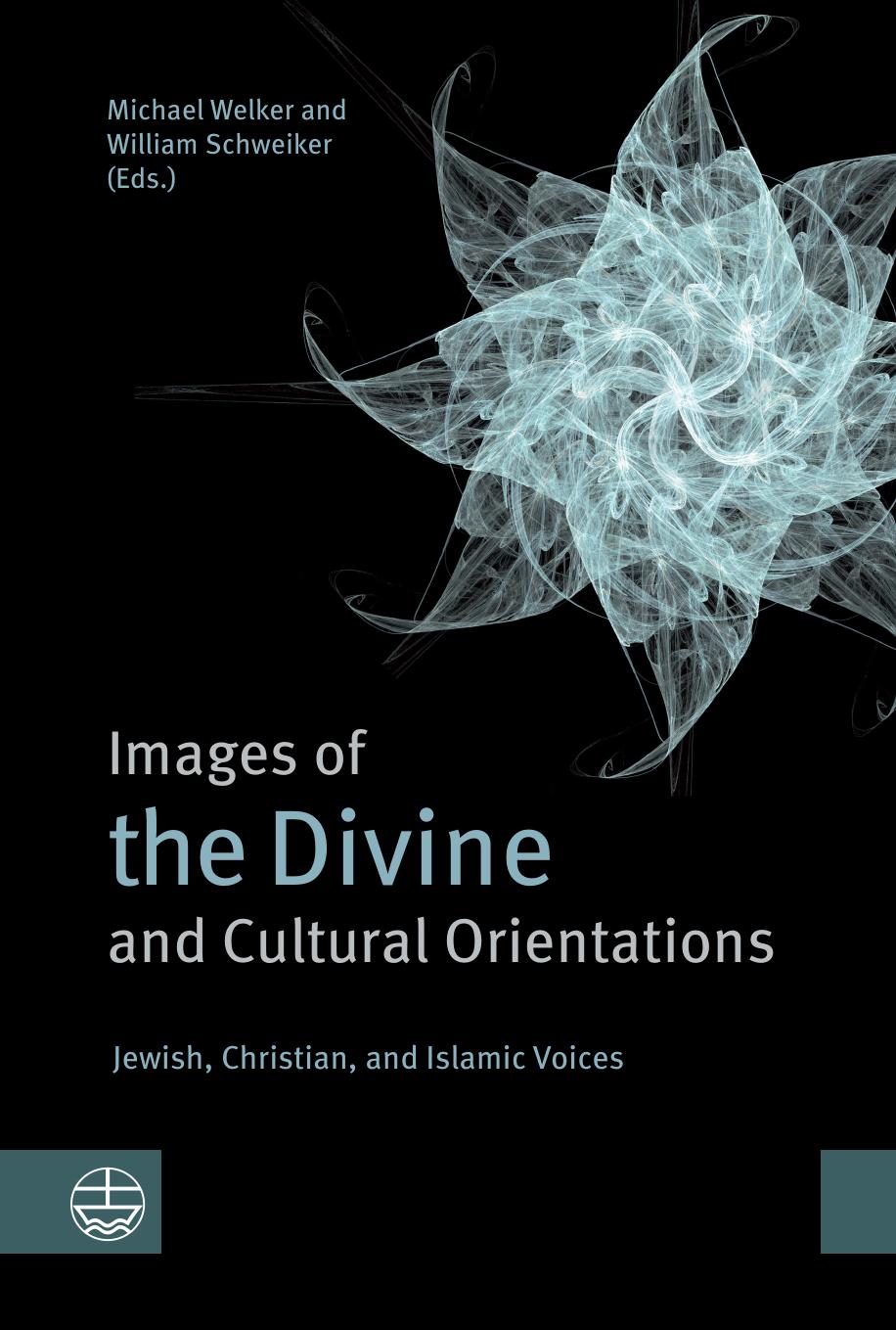 Images of the Divine and Cultural Orientations: Jewish, Christian, and Islamic Voices by Michael Welker Michael Welker William Schweiker
