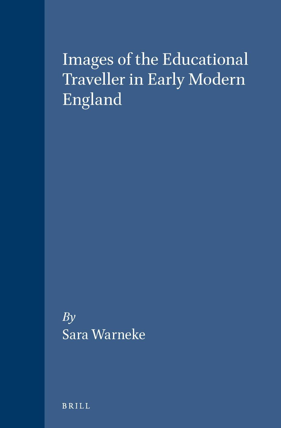 Images of the Educational Traveller in Early Modern England by Sara Warneke