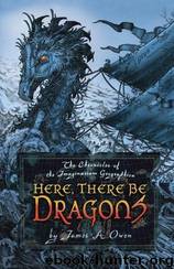 Imaginarium Geographica #01 - Here, There Be Dragons by James A. Owen