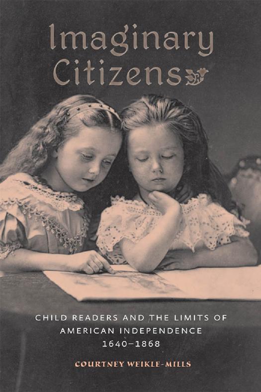Imaginary Citizens : Child Readers and the Limits of American Independence, 1640-1868 by Courtney Weikle-Mills