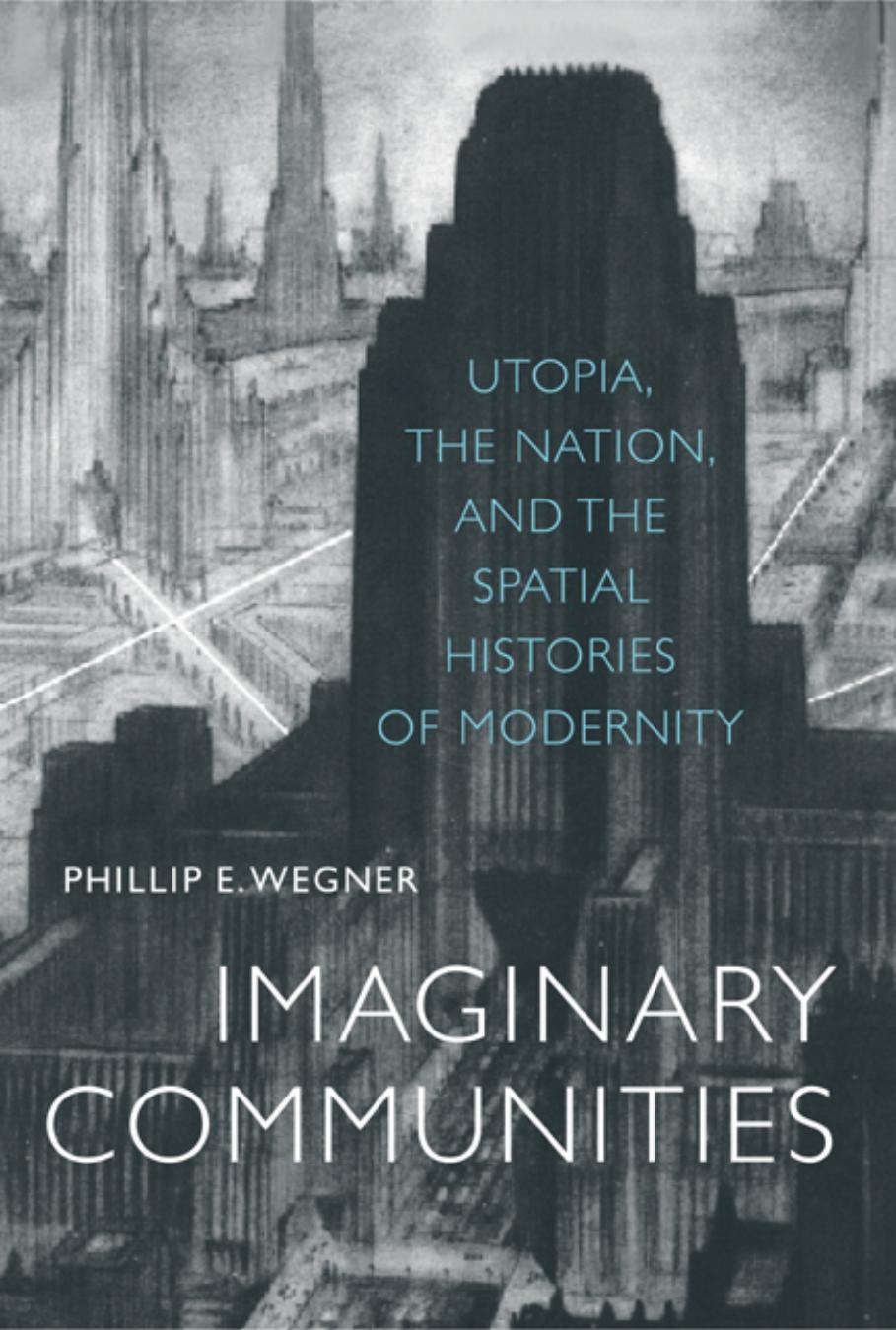 Imaginary Communities Utopia, the Nation, and the Spatial Histories of Modernity by Unknown