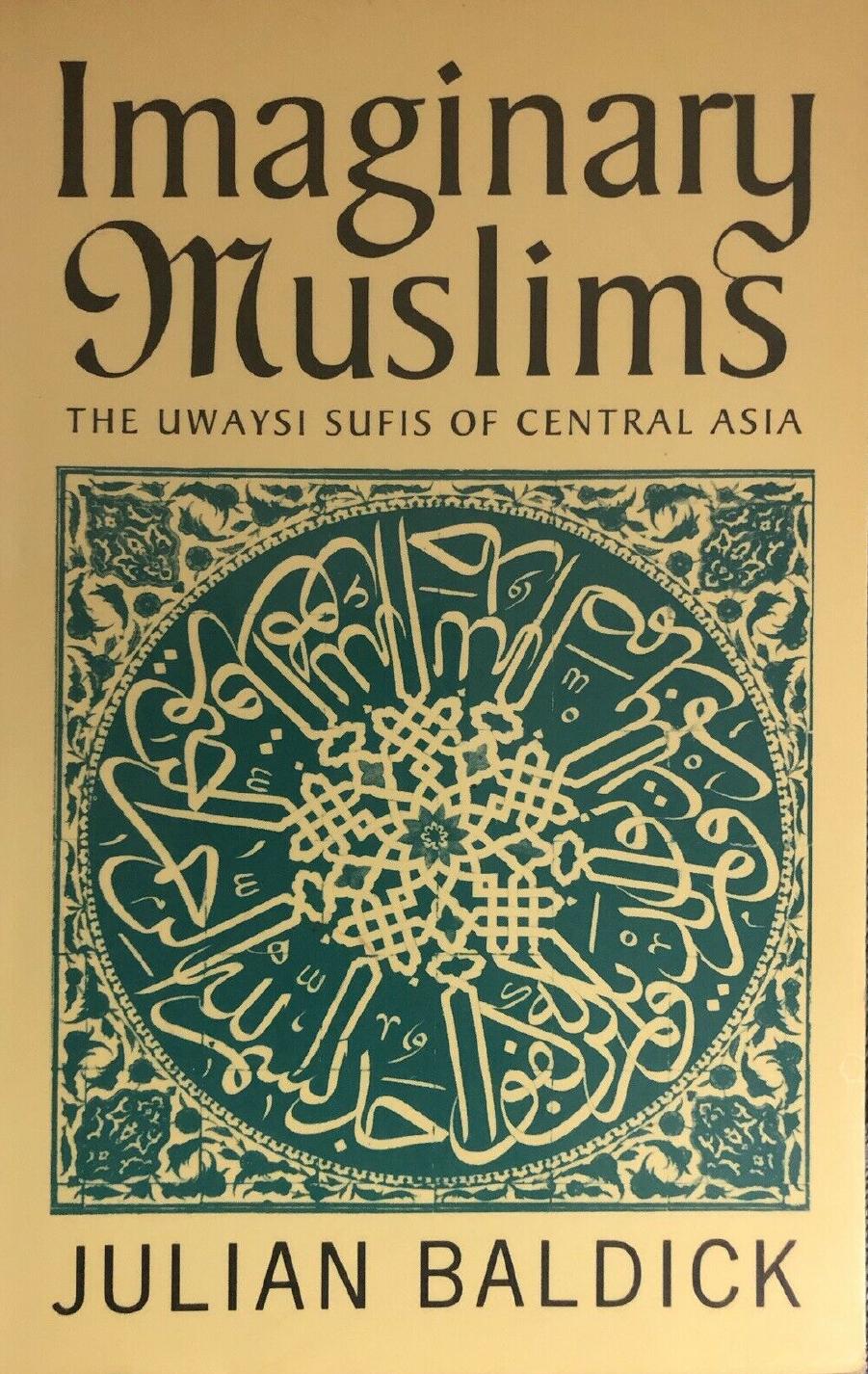 Imaginary Muslims: Uwaysi Sufis of Central Asia by Julian Baldick