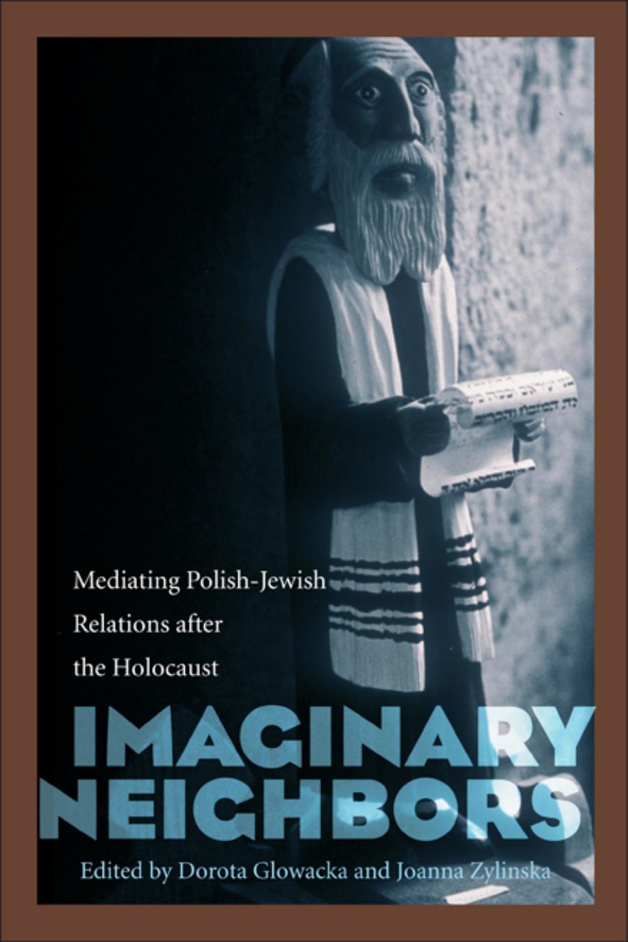 Imaginary Neighbors: Mediating Polish-Jewish Relations after the Holocaust by Dorota Glowacka