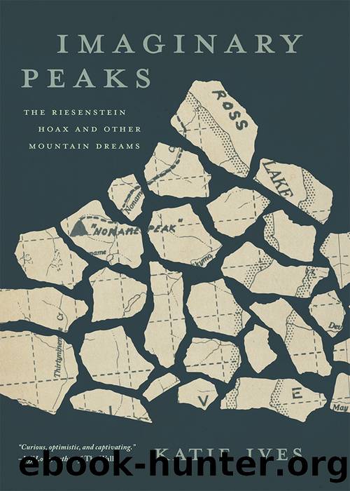 Imaginary Peaks: The Riesenstein Hoax and Other Mountain Dreams by Katie Ives