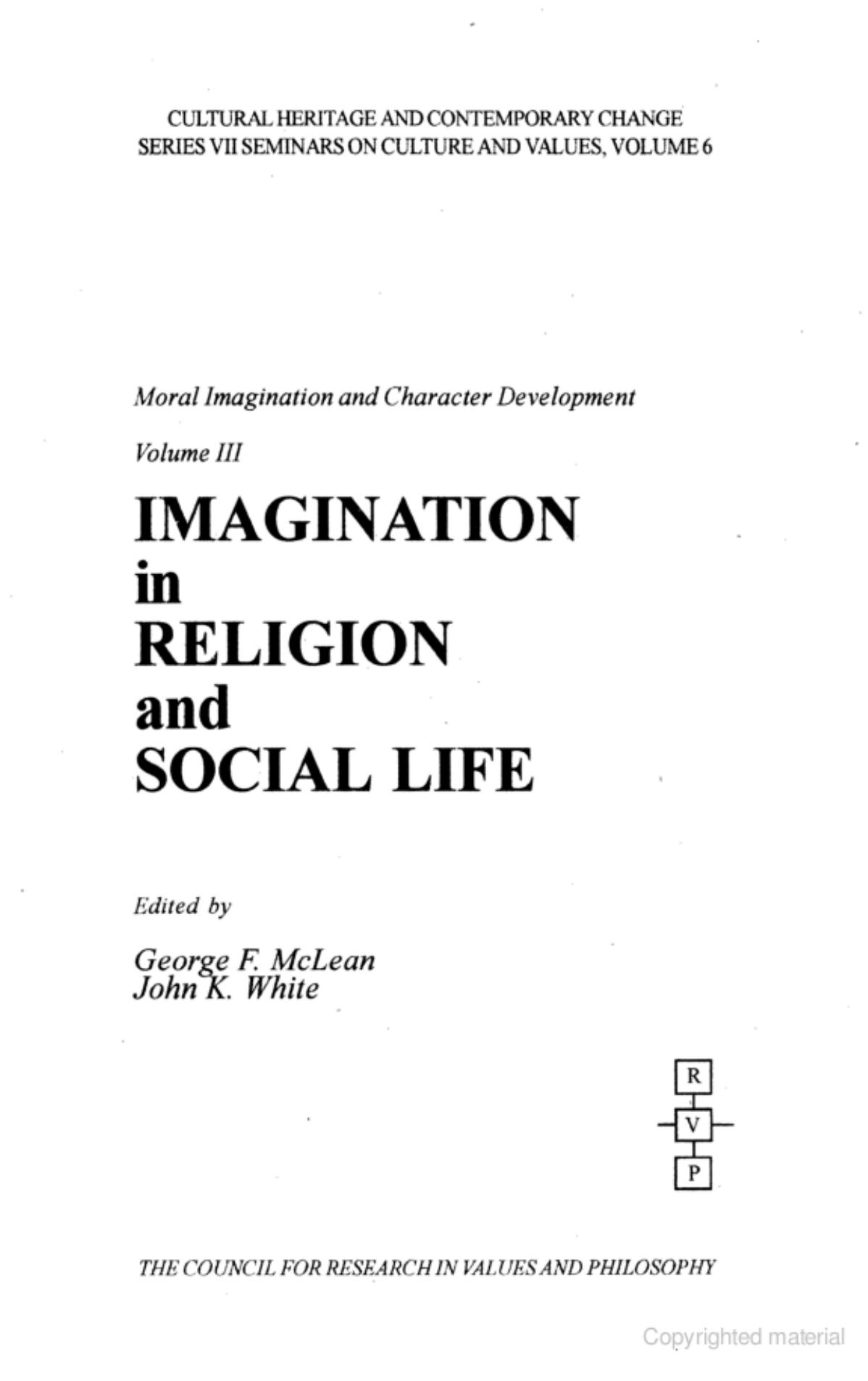Imagination in Religion and Social Life (Cultural Heritage and Contemporary Change. Series VII, Seminars on Cultures and Values, V. 6 : Moral Imagination and Character Development, Volume 3) by George F. McLean John K. White