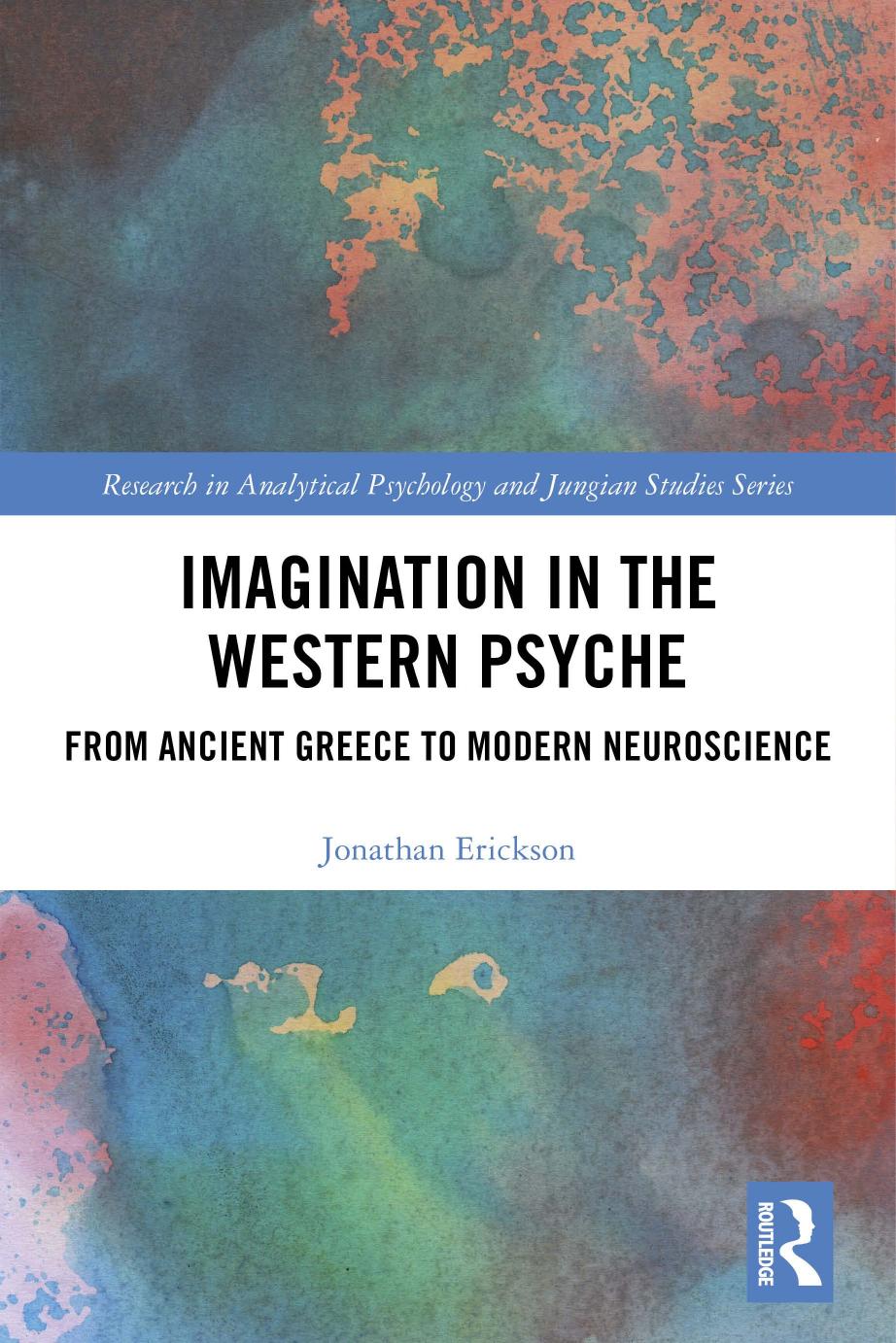 Imagination in the Western Psyche; From Ancient Greece to Modern Neuroscience by Jonathan Erickson
