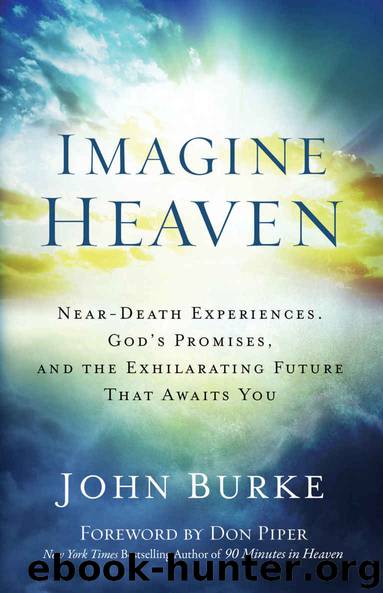 Imagine Heaven: Near-Death Experiences, God's Promises, and the Exhilarating Future That Awaits You by John Burke