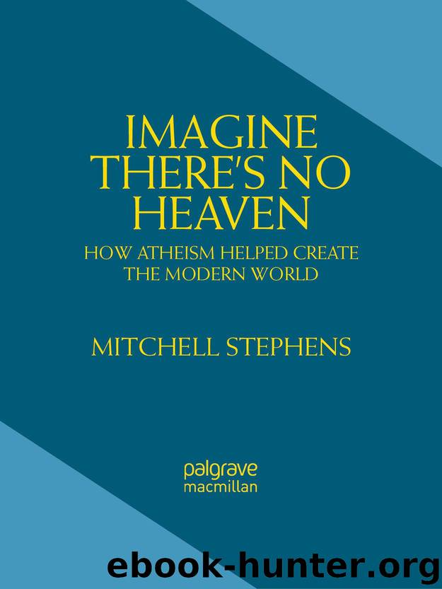 Imagine There's No Heaven: How Atheism Helped Create the Modern World by Stephens Mitchell