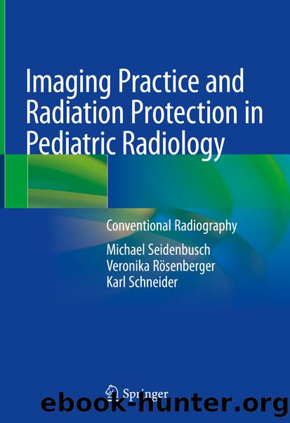 Imaging Practice and Radiation Protection in Pediatric Radiology by Michael Seidenbusch Veronika Rösenberger & Karl Schneider