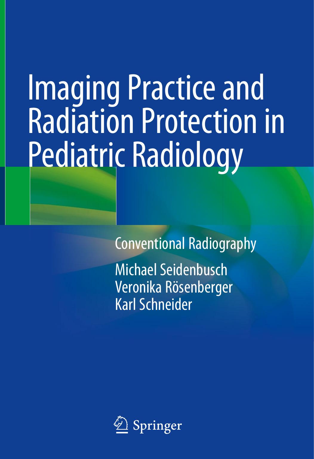 Imaging Practice and Radiation Protection in Pediatric Radiology: Conventional Radiography by Michael Seidenbusch Veronika Rösenberger Karl Schneider