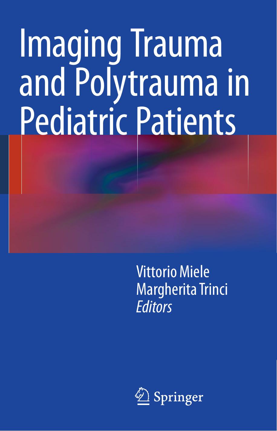 Imaging Trauma and Polytrauma in Pediatric Patients by Vittorio Miele Margherita Trinci (eds.)