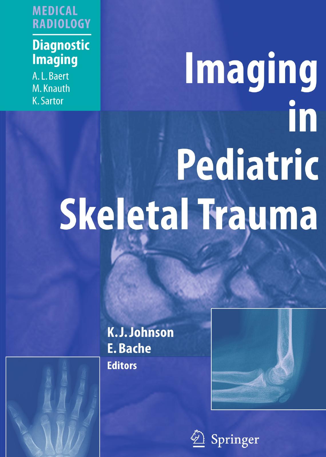 Imaging in Pediatric Skeletal Trauma: Techniques and Applications by David Horton MD (auth.) Karl J. Johnson MD MRCP FRCR Edward Bache FRCS (ortho) (eds.)