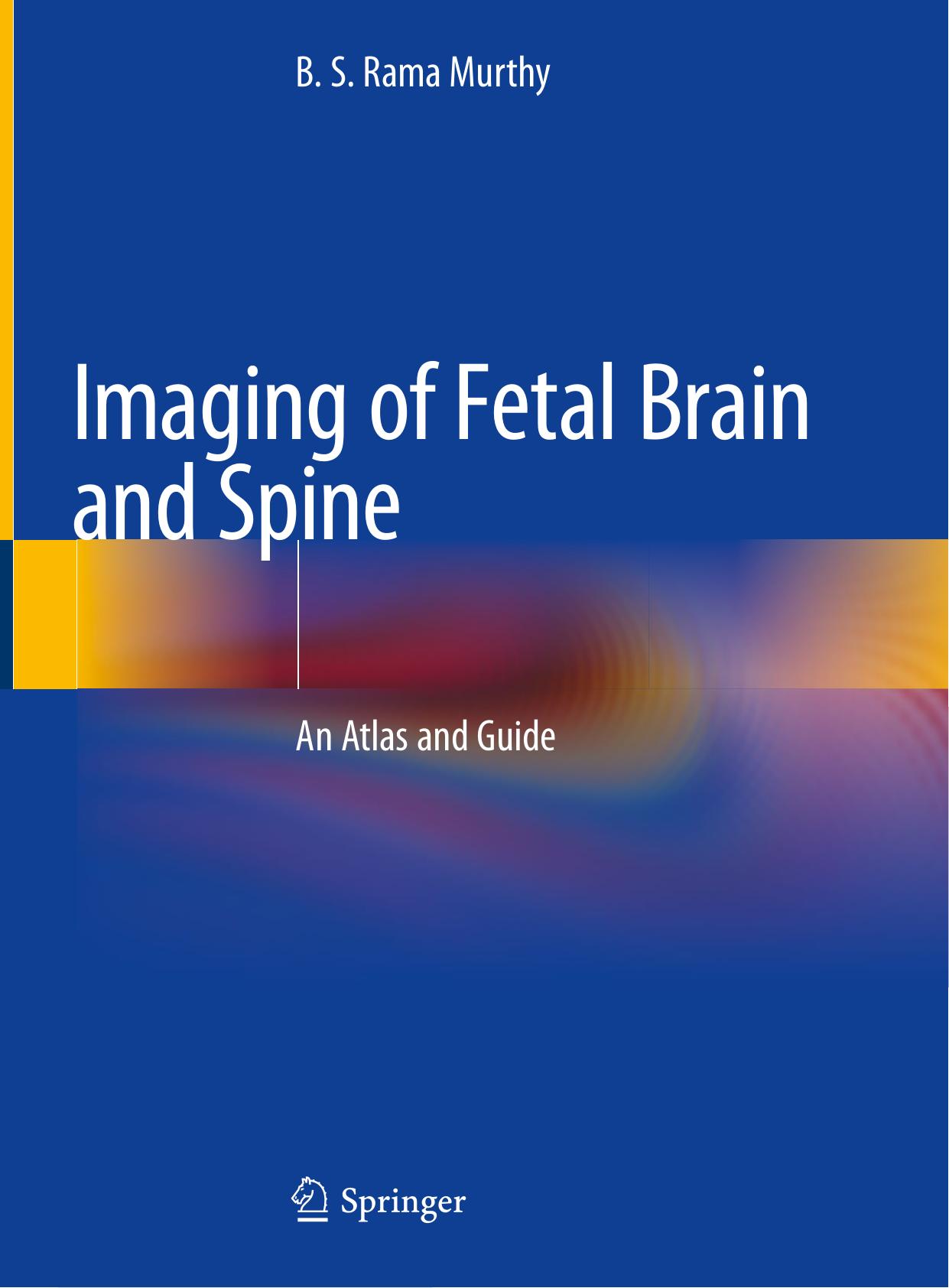 Imaging of Fetal Brain and Spine: An Atlas and Guide by B. S. Rama Murthy