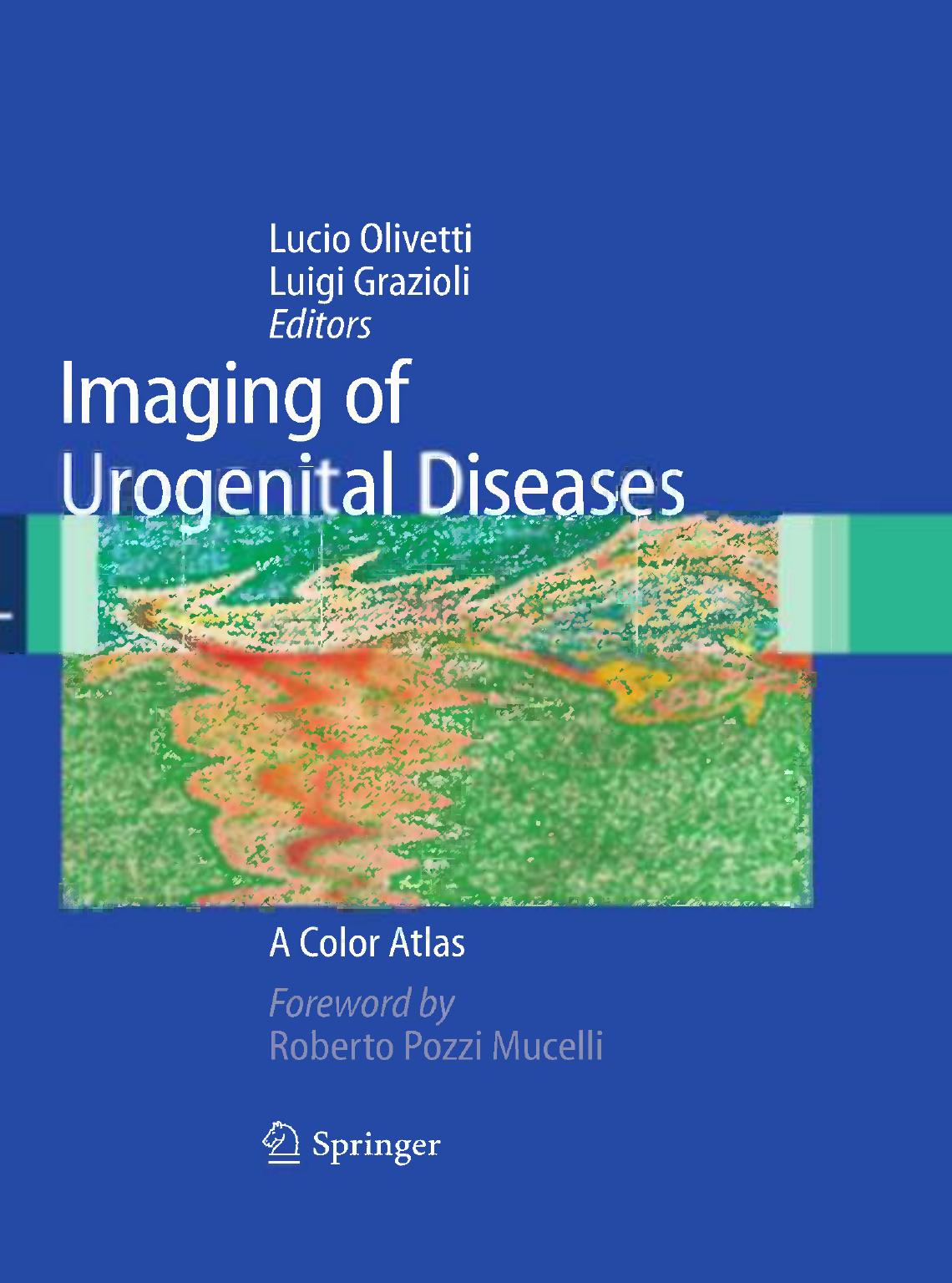 Imaging of Urogenital Diseases: A Color Atlas by Lucio Olivetti Giovanni Marchetti (auth.) Luigi Grazioli Lucio Olivetti (eds.)