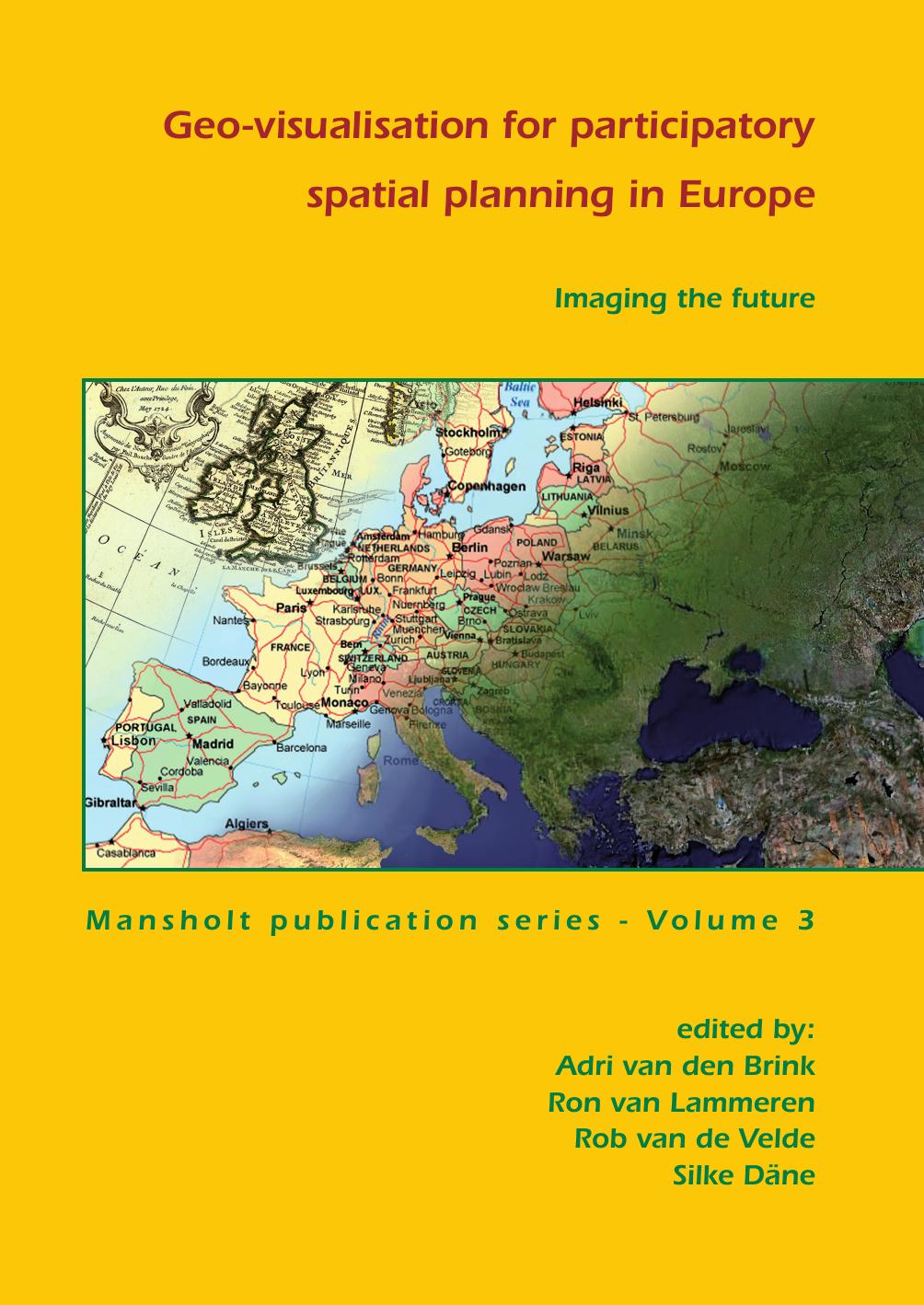 Imaging the Future: Geo-visualisation for Participatory Spatial Planning in Europe (Mansholt) by Adri Van Den Brink Ron Van Lammeren Rob Van De Velde Silke Dane