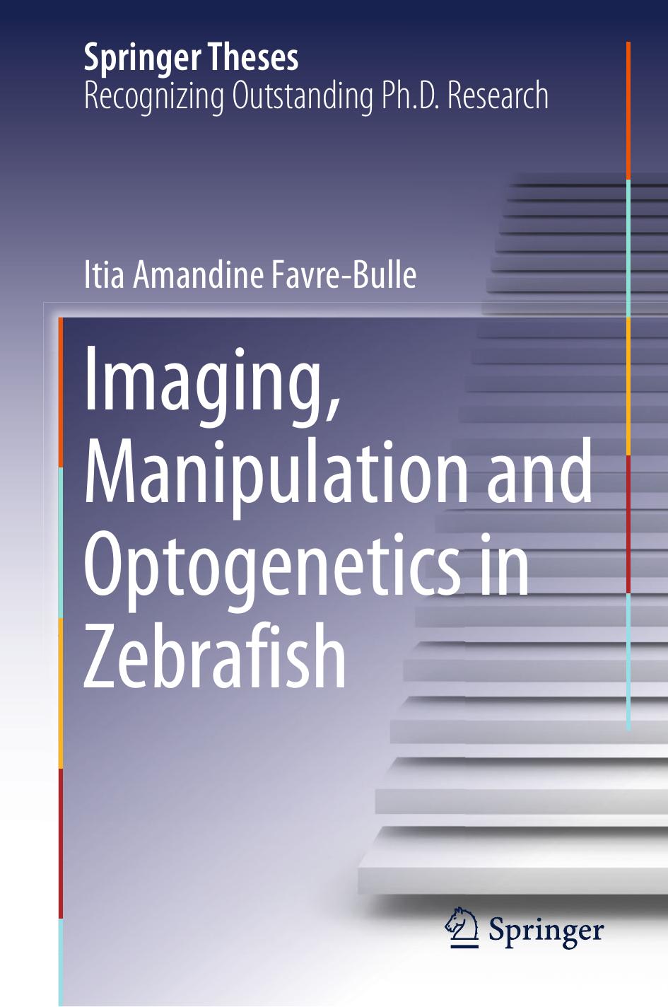 Imaging, Manipulation and Optogenetics in Zebrafish by Itia Amandine Favre‐Bulle
