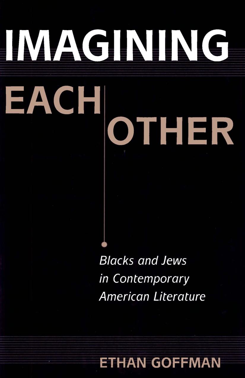 Imagining Each Other: Blacks and Jews in Contemporary American Literature by Ethan Goffman