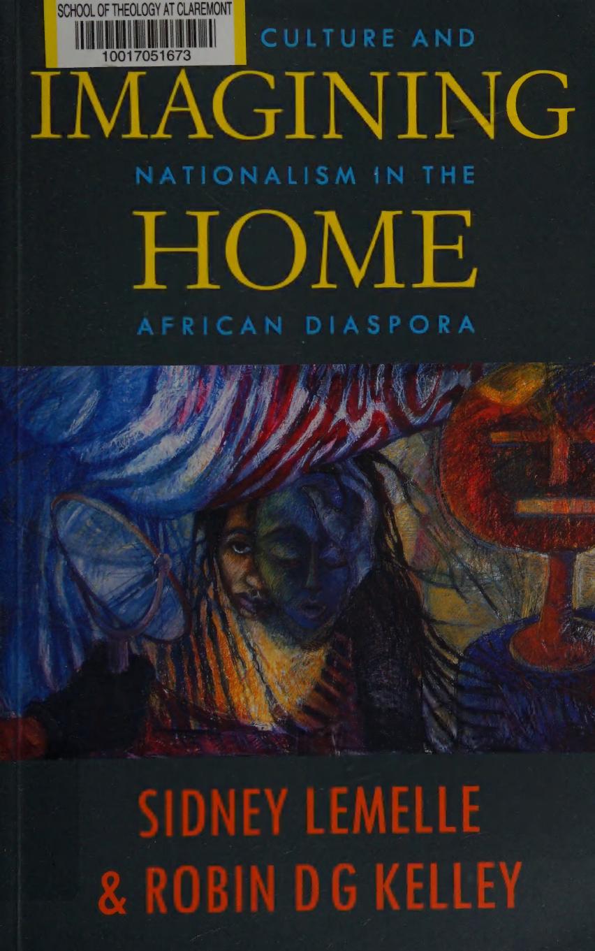 Imagining Home: Class, Culture and Nationalism in the African Diaspora by Sidney J. Lemelle; Robin D.G. Kelley