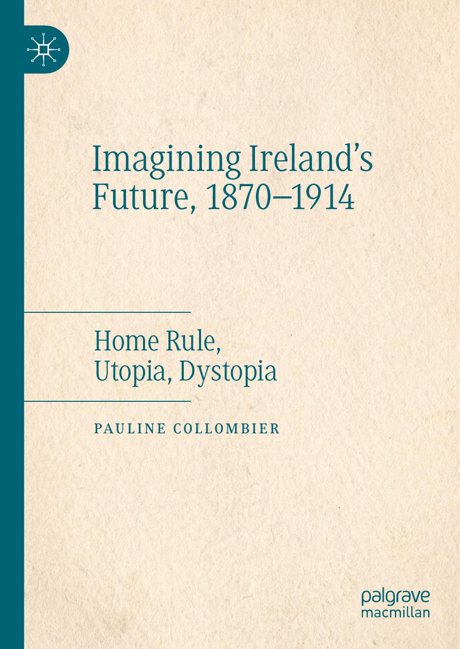 Imagining Ireland's Future, 1870-1914: Home Rule, Utopia, Dystopia by Pauline Collombier