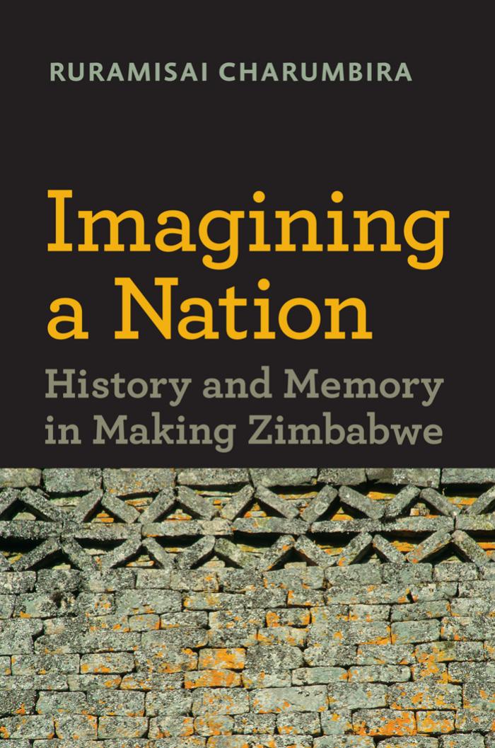 Imagining a Nation: History and Memory in Making Zimbabwe by Ruramisai Charumbira