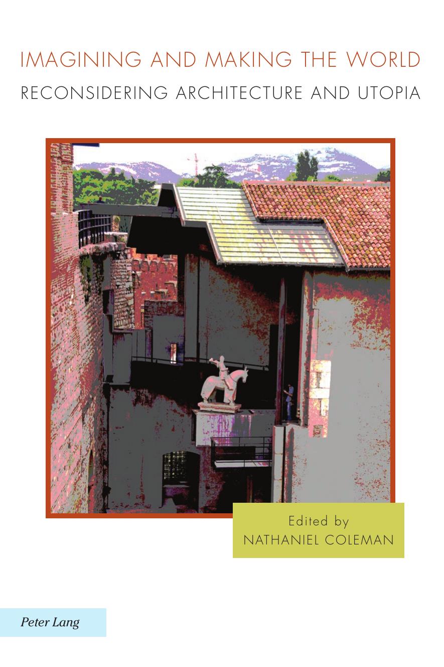 Imagining and Making the World: Reconsidering Architecture and Utopia by Nathaniel Coleman