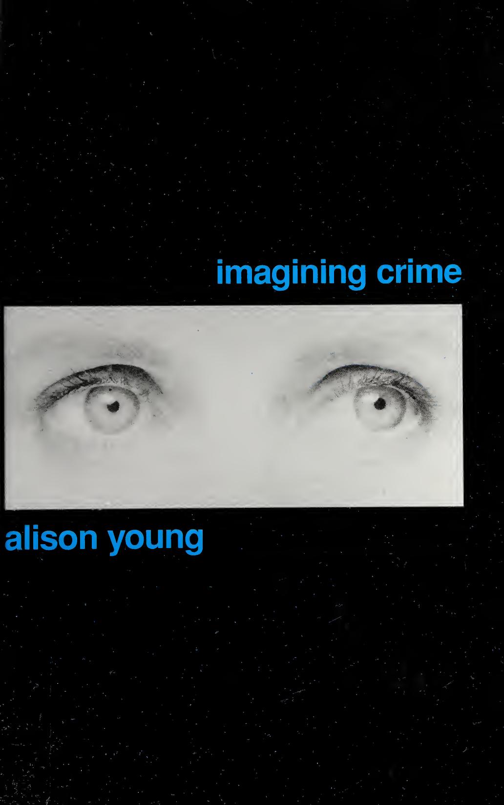 Imagining crime: textual outlaws and criminal conversations / by Alison Young
