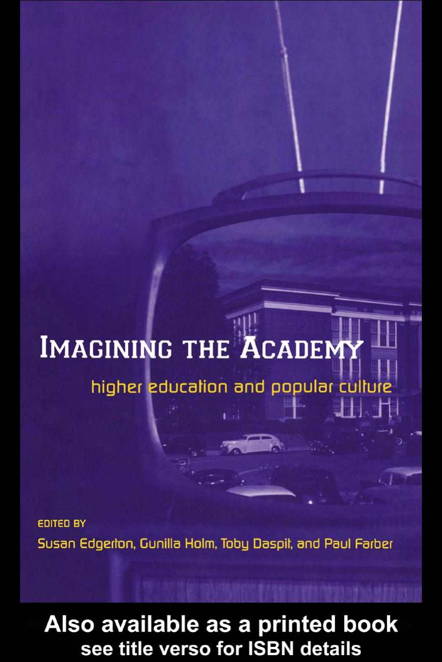 Imagining the Academy: Higher Education and Popular Culture by Susan H Edgerton Gunilla Holm Toby Daspit Paul Farber