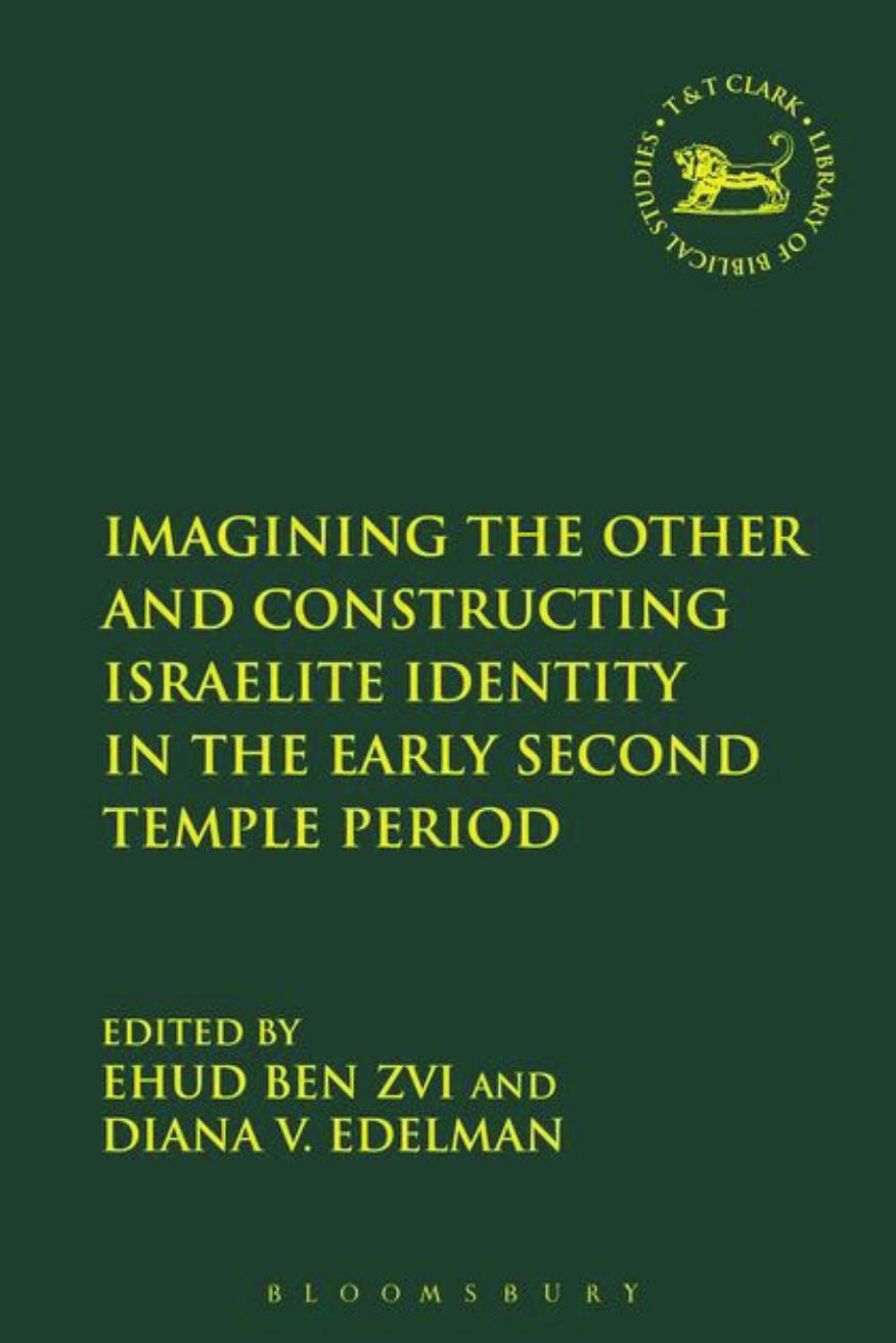 Imagining the Other and Constructing Israelite Identity in the Early Second Temple Period by Ehud Ben Zvi; Diana V. Edelman (editors)