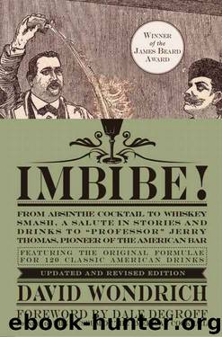 Imbibe! Updated and Revised Edition: From Absinthe Cocktail to Whiskey Smash, a Salute in Stories and Drinks to "Professor" Jerry Thomas, Pioneer of the American Bar by David Wondrich