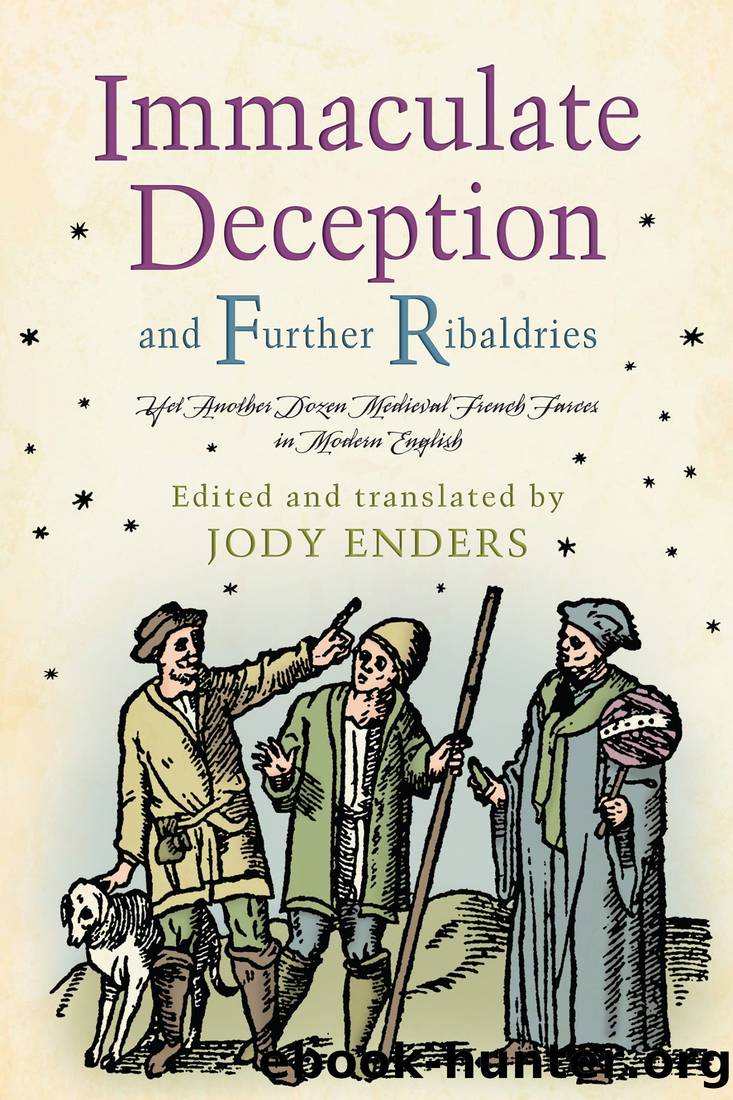 Immaculate Deception and Further Ribaldries: Yet Another Dozen Medieval French Farces in Modern English by Jody Enders