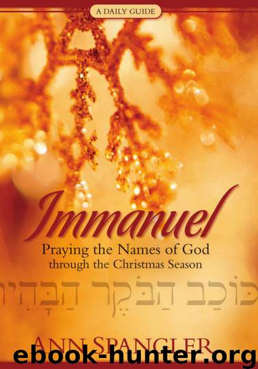Immanuel: Praying the Names of God Through the Christmas Season by Ann Spangler & Connie Wetzell