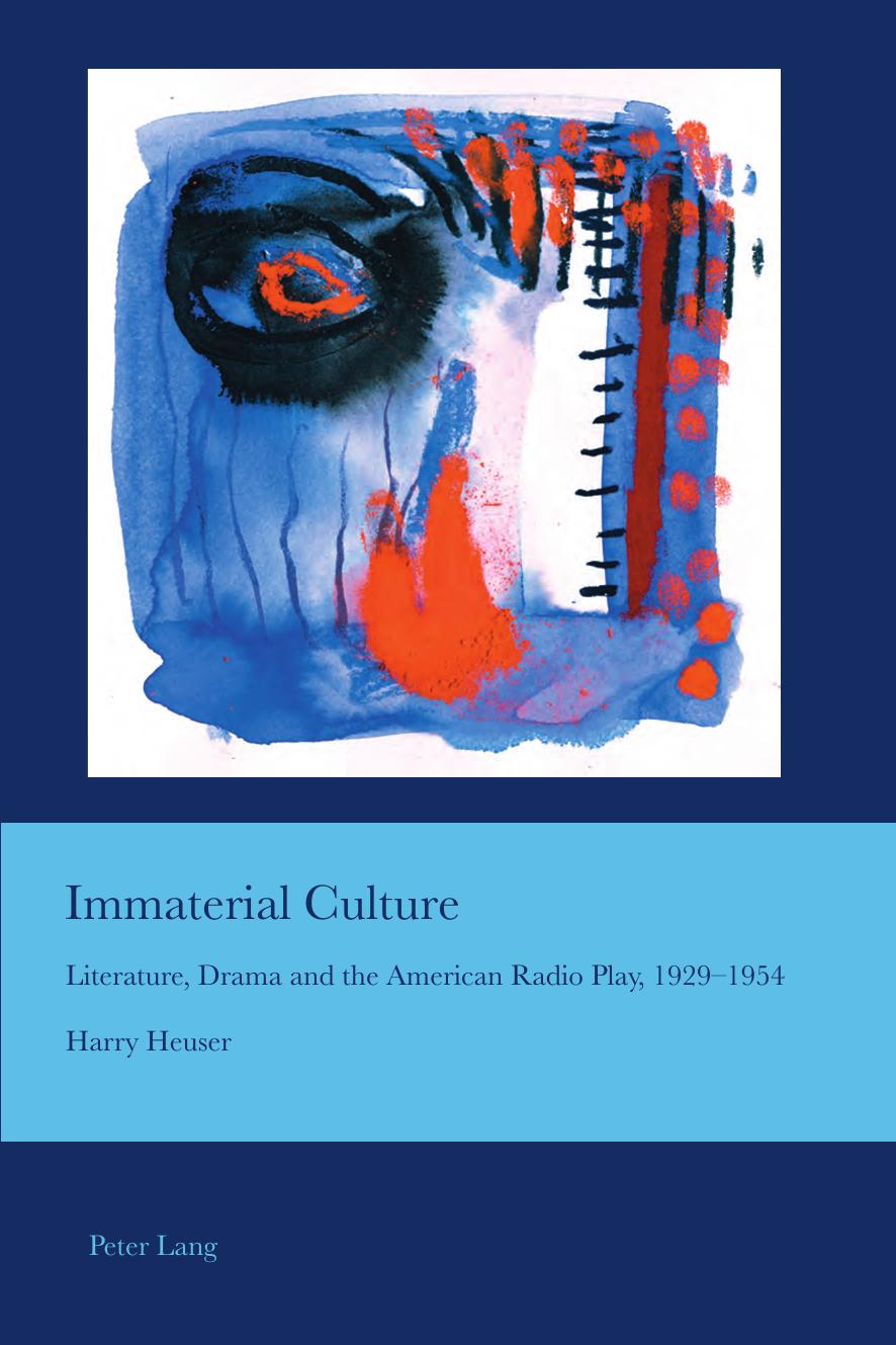 Immaterial Culture: Literature, Drama and the American Radio Play, 1929â1954 (Cultural Interactions: Studies in the Relationship between the Arts) by Harry Heuser
