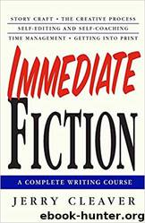 Immediate Fiction: A Complete Writing Course by Jerry Cleaver