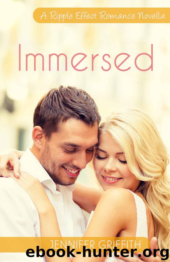 Immersed: Book 6 in The Ripple Effect Romance Series (A Ripple Effect Romance Novella) by Griffith Jennifer