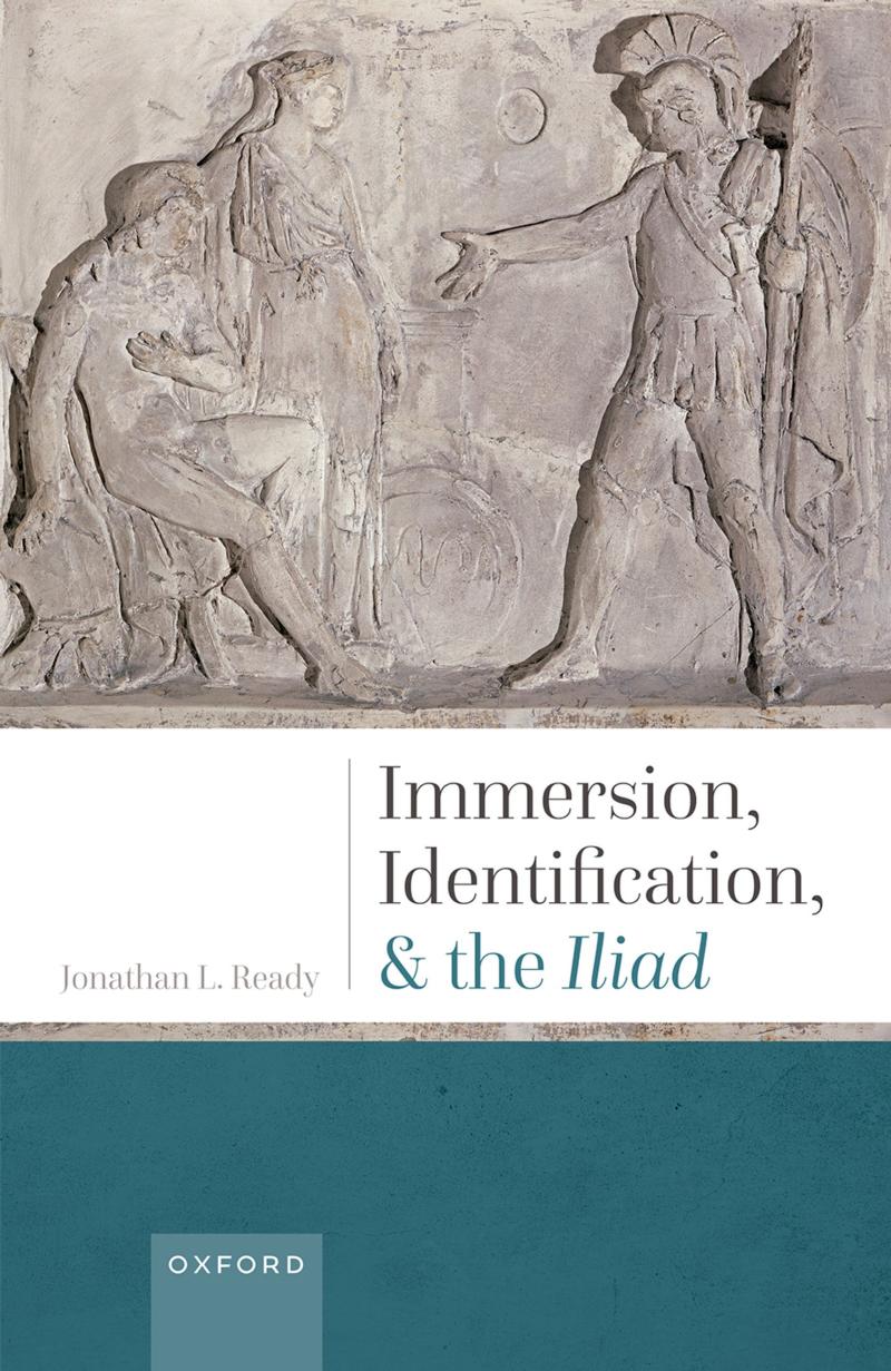 Immersion, Identification, and the Iliad by Prof Jonathan L. Ready