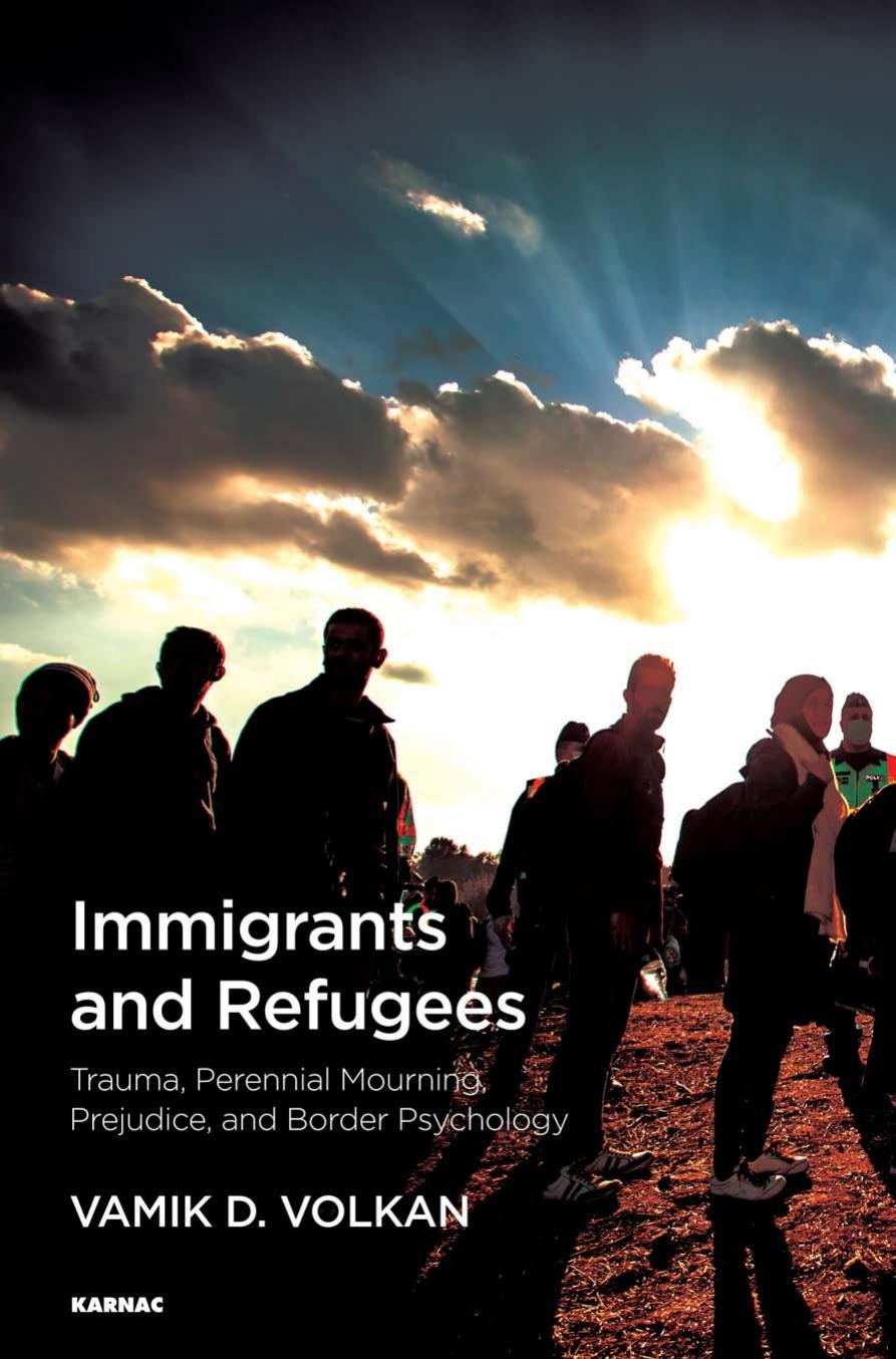 Immigrants and Refugees: Trauma, Perennial Mourning, Prejudice, and Border Psychology by Unknow