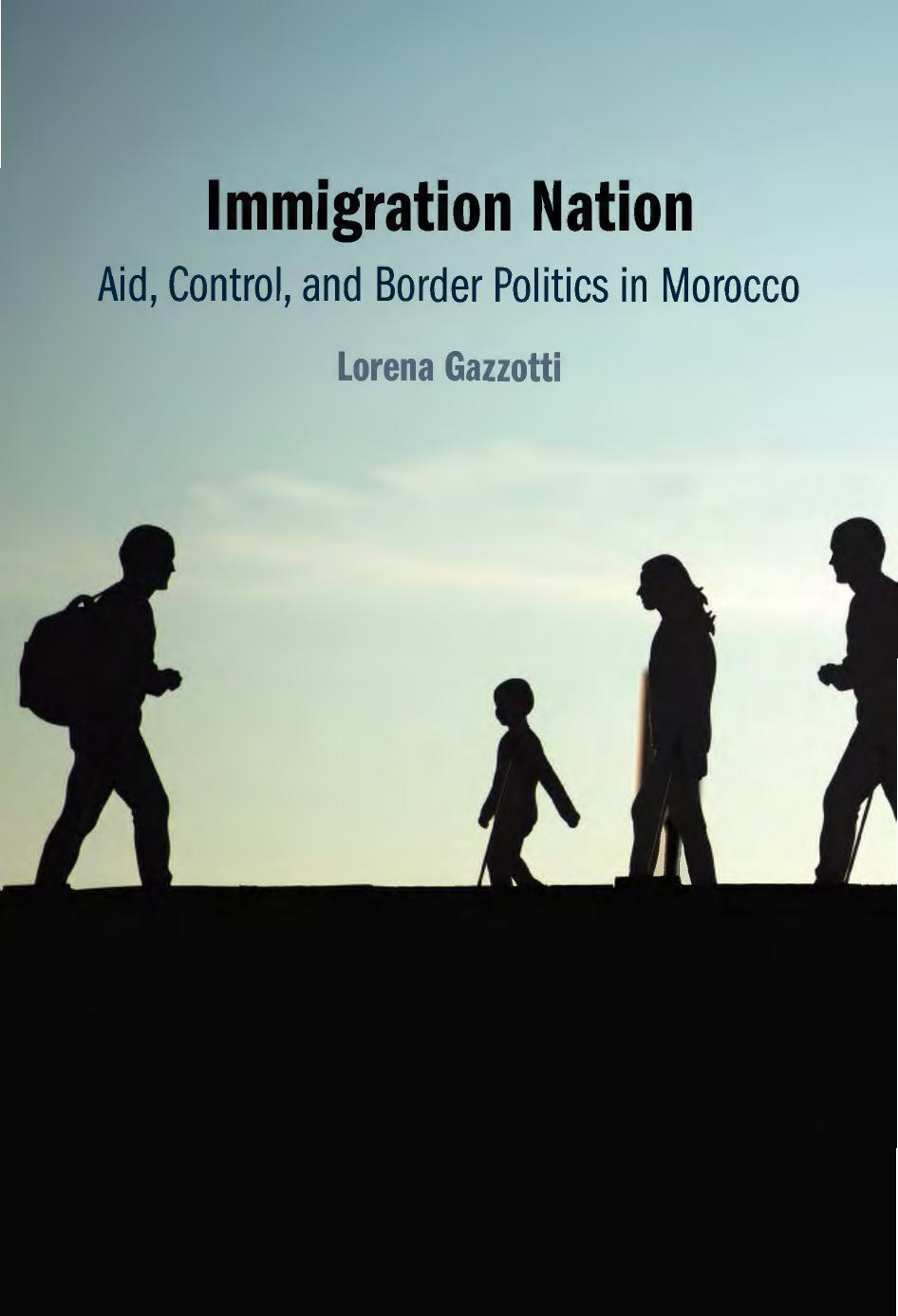 Immigration Nation: Aid, Control, and Border Politics in Morocco by Lorena Gazzotti