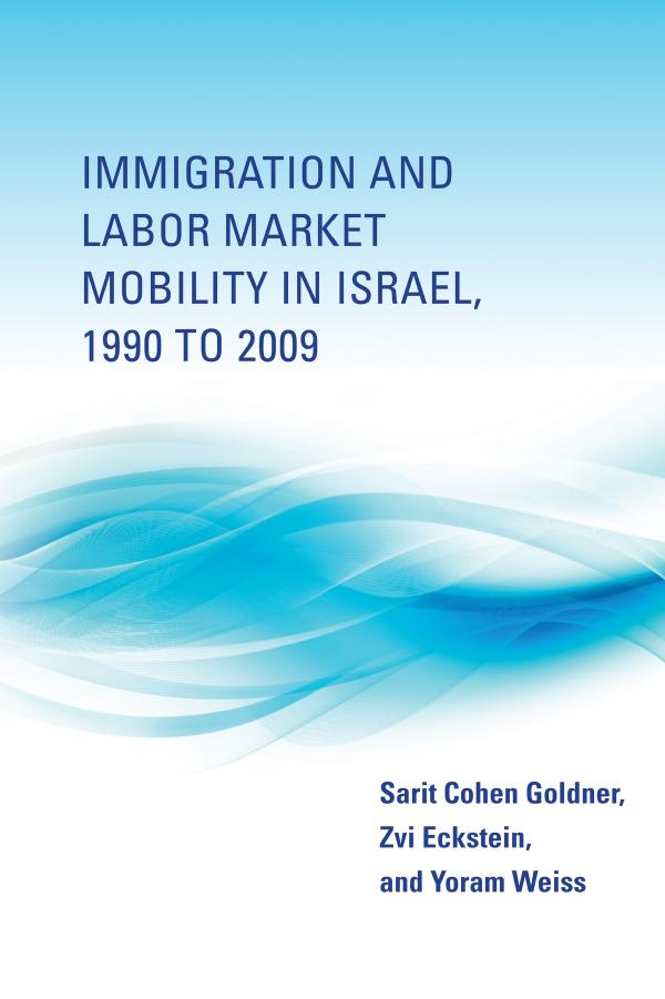 Immigration and Labor Market Mobility in Israel, 1990 To 2009 by Zvi Eckstein; Yoram Weiss; Sarit Cohen Goldner