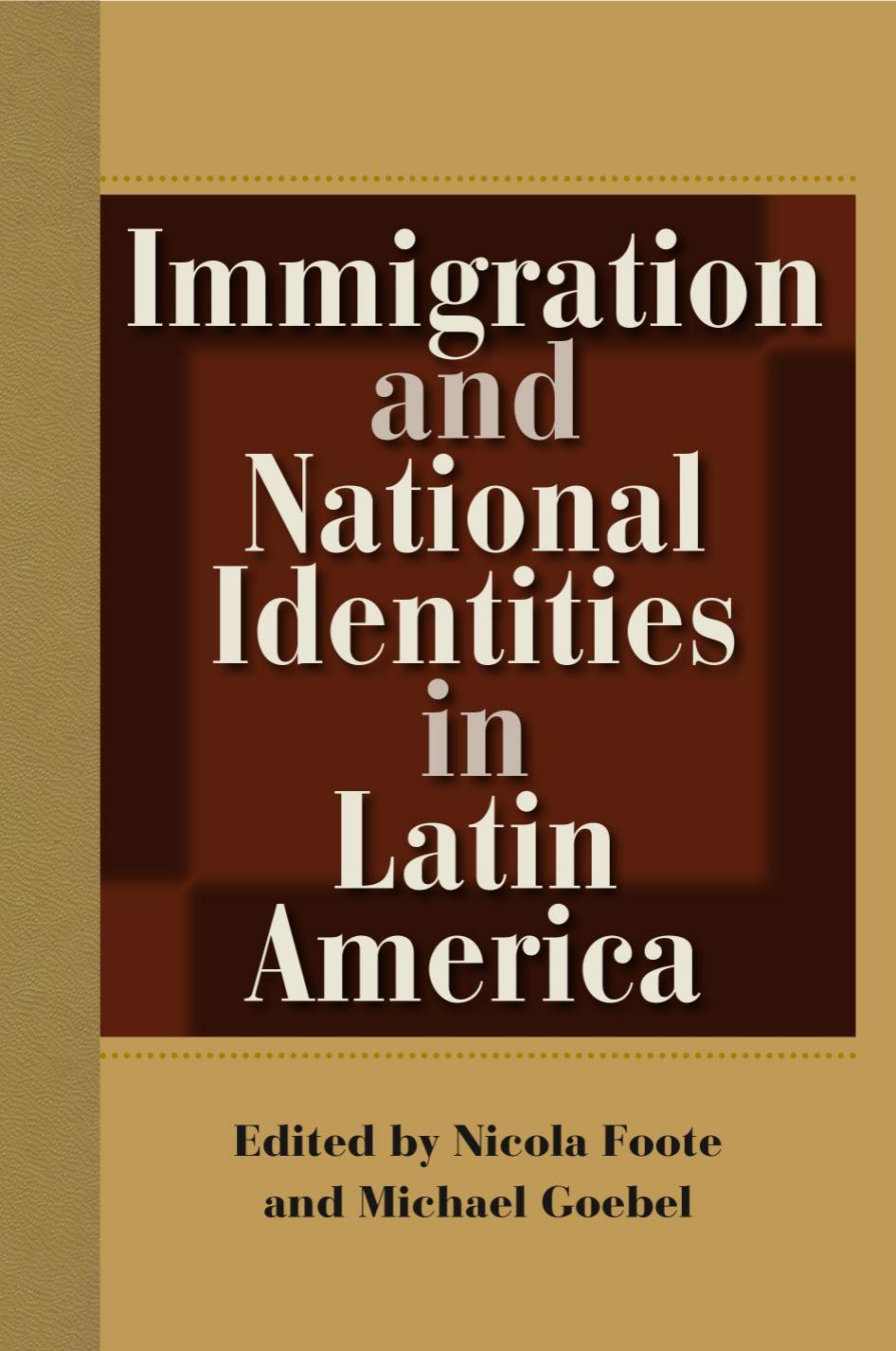 Immigration and National Identities in Latin America by Nicola Foote Michael Goebel